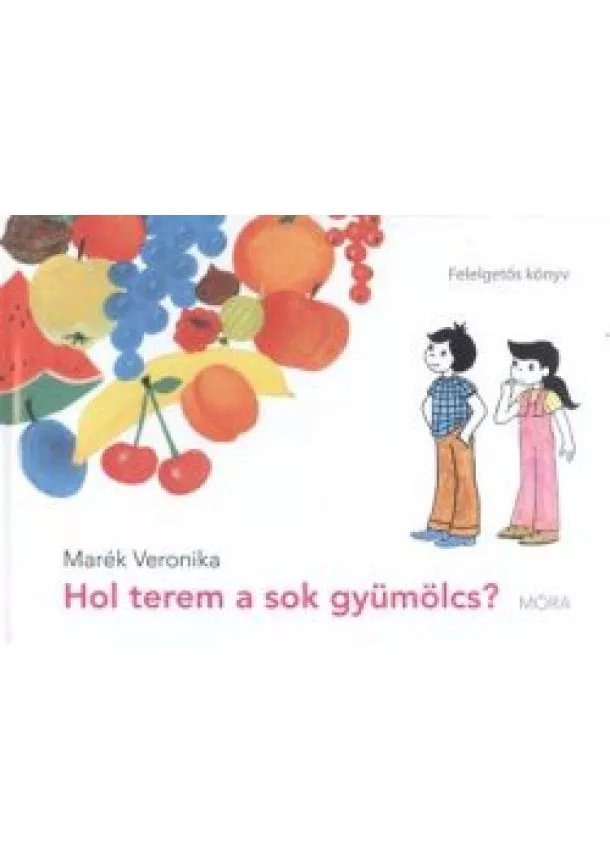 Marék Veronika - Hol terem a sok gyümölcs? /Felelgetős könyv