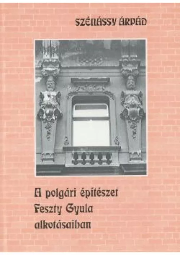 Szénássy Árpád - A polgári építészet Feszty Gyula alkotásaiban