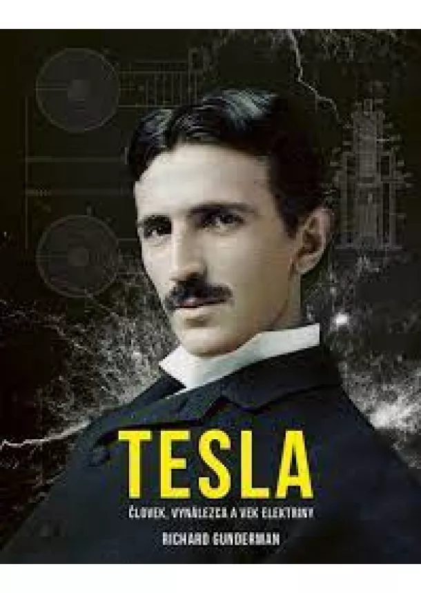 Richard Gunderman - Tesla: Človek, vynálezca a vek elektriny