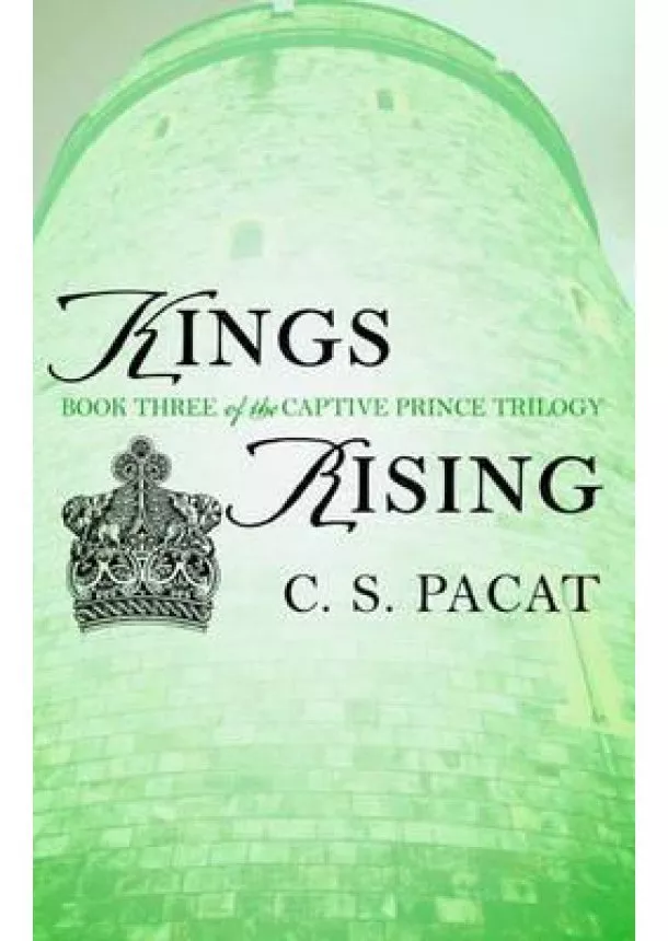 C. S. Pacat - Kings Rising : Book Three of the Captive Prince Trilogy