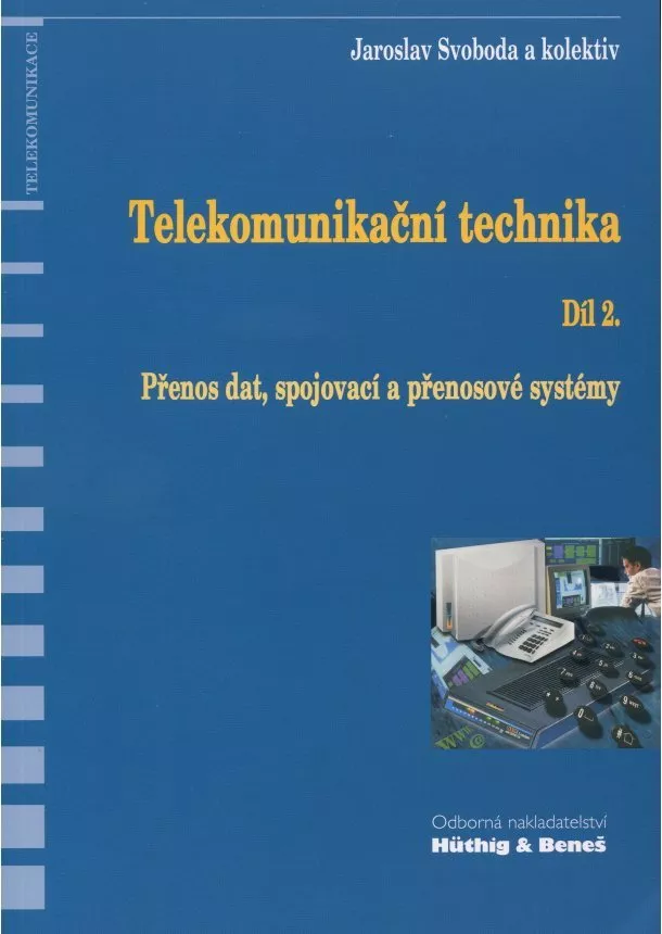 Jaroslav Svoboda a kolektív - Telekomunikační technika - Díl 2. - Přenos dat, spojovací a přenosové systémy