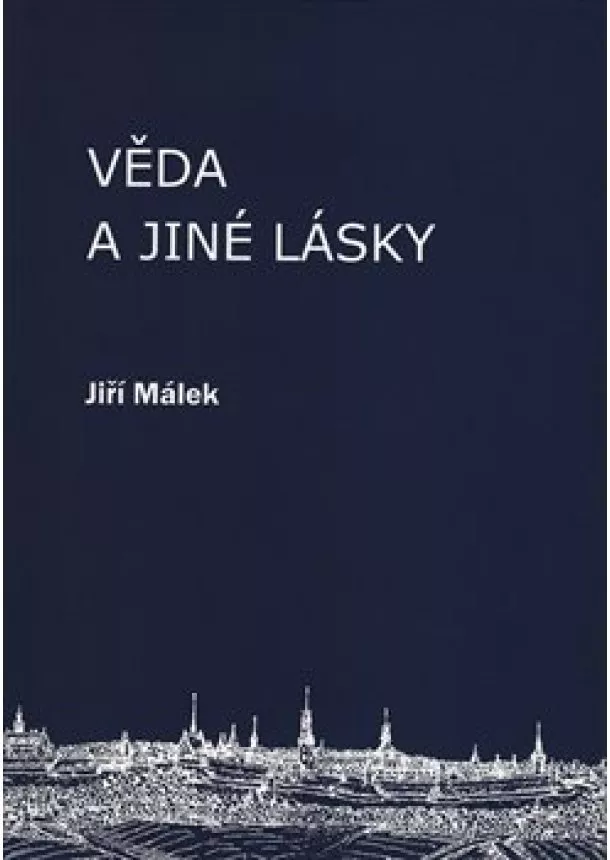 Jiří Málek - Věda a jiné lásky