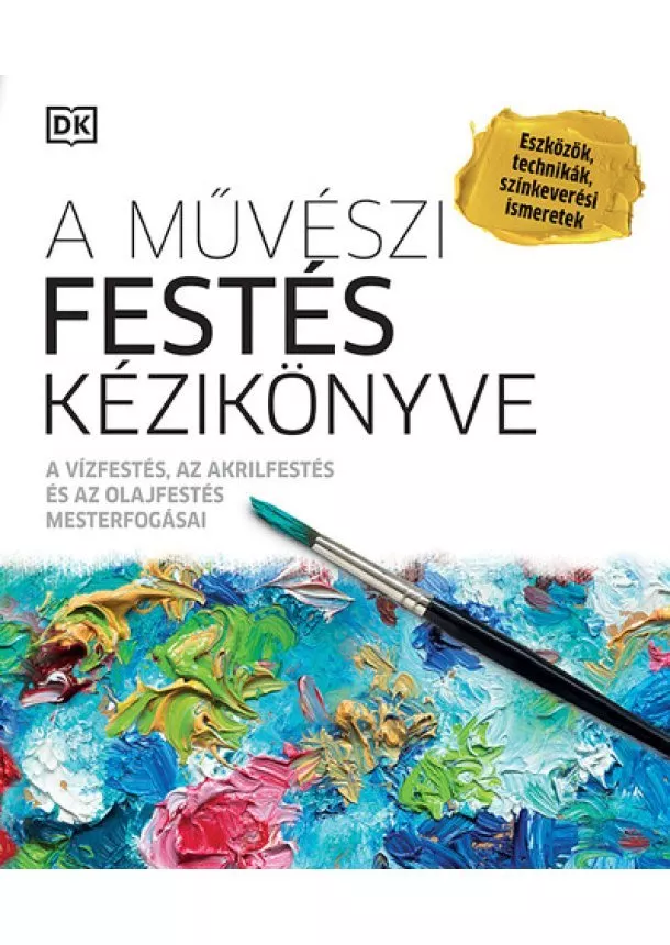 Válogatás - A művészi festés kézikönyve - A vízfestés, az akrilfestés és az olajfestés mesterfogásai (új kiadás)