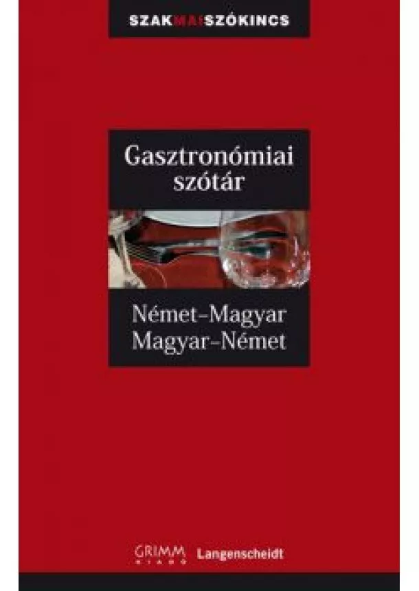 Szótár - GASZTRONÓMIAI SZÓTÁR NÉMET-MAGYAR-NÉMET /SZAKMAI SZÓKINCS