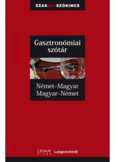 GASZTRONÓMIAI SZÓTÁR NÉMET-MAGYAR-NÉMET /SZAKMAI SZÓKINCS