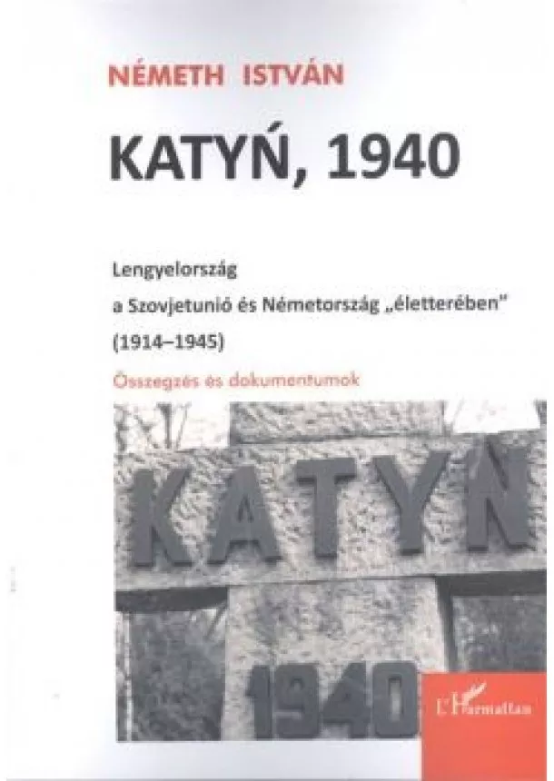 Németh István - KATYN, 1940 /LENGYELORSZÁG A SZOVJETUNIÓ ÉS NÉMETORSZÁG 