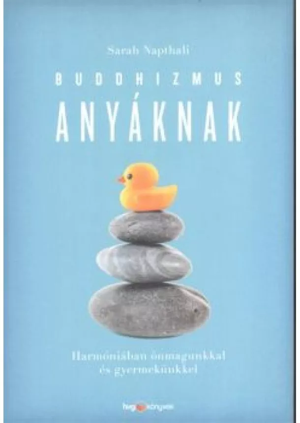 Sarah Napthali - Buddhizmus anyáknak /Harmóniában önmagunkkal és gyermekünkkel