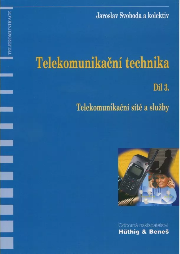 Jaroslav Svoboda a kolektív - Telekomunikační technika - Díl 3. - Telekomunikační sítě a služby