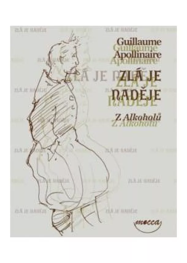 Guillaume Apollinaire  - Zlá je naděje - Z Alkoholů