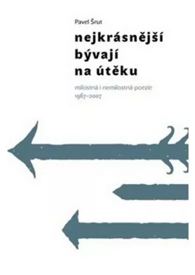 Nejkrásnější bývají na útěku - milostná i nemilostná poezie 1967-2007