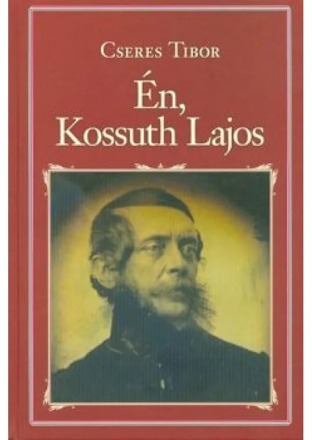 CSERES TIBOR - ÉN, KOSSUTH LAJOS