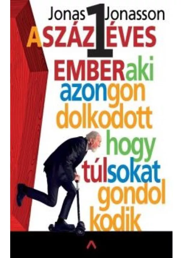 Jonas Jonasson - A százegy éves ember, aki azon gondolkodott, hogy túl sokat gondolkodik