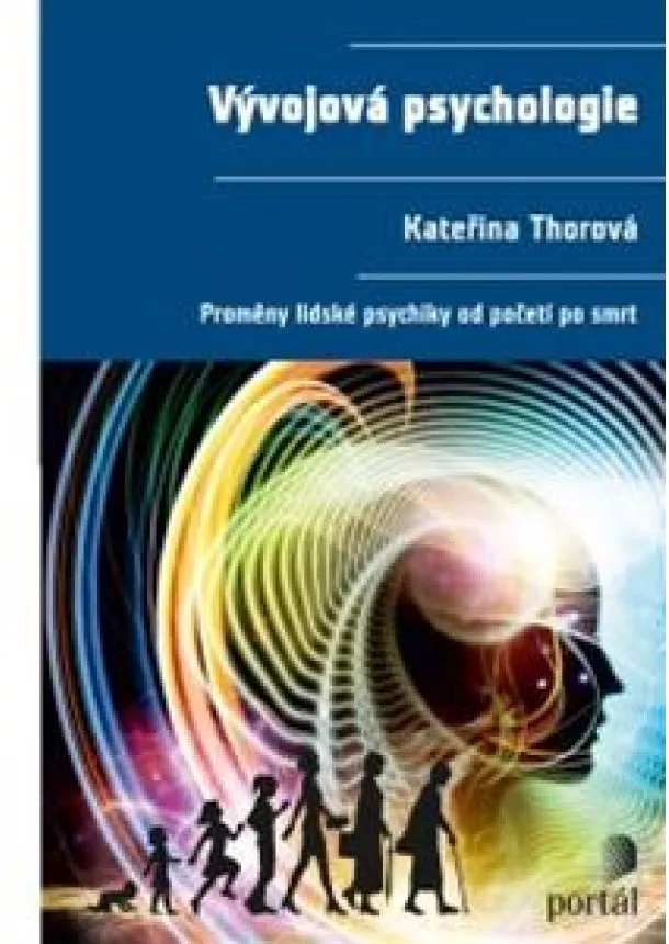 Kateřina Thorová  - Vývojová psychologie - Proměny lidské psychiky od početí po smrt