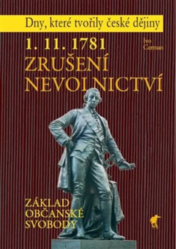 Ivo Cerman - 1. 11. 1781 - Zrušení nevolnictví - Základ občanské svobody