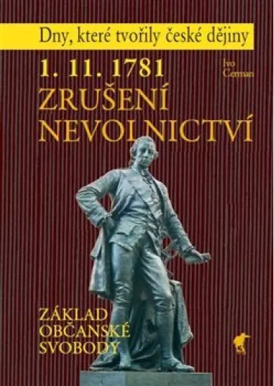 1. 11. 1781 - Zrušení nevolnictví - Základ občanské svobody