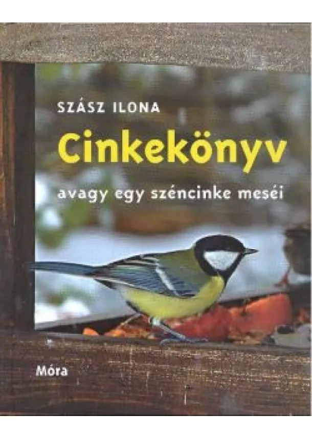 Szász Ilona - Cinkekönyv avagy egy széncinke meséi