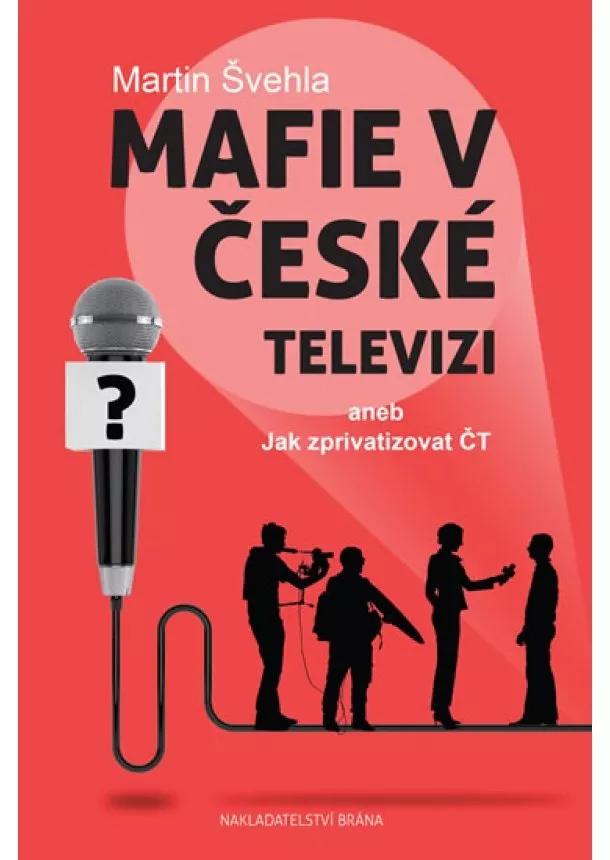 Martin Švehla - Mafie v České televizi aneb Jak zprivatizovat ČT