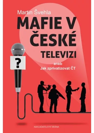 Mafie v České televizi aneb Jak zprivatizovat ČT