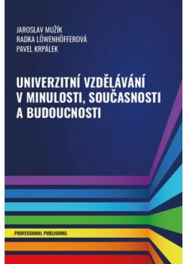 Jaroslav Mužík, Radka Löwenhöfferová, Pavel Krpálek - Univerzitní vzdělávání v minulosti, souč