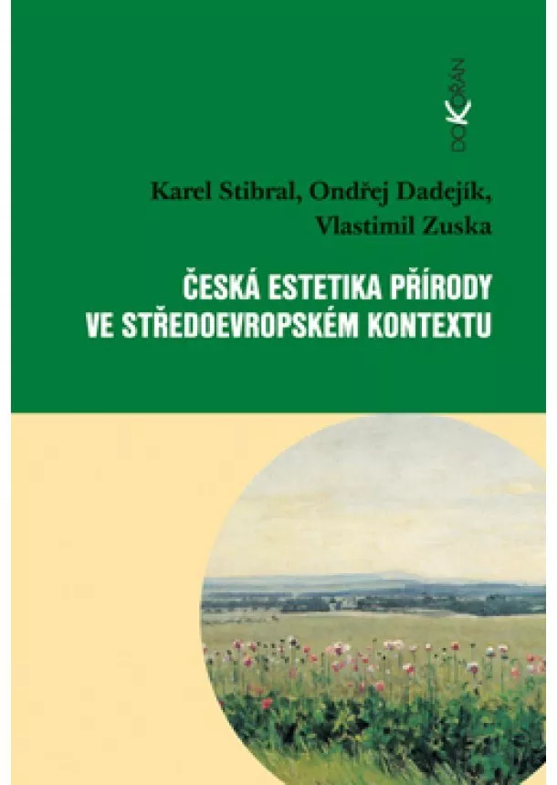 Karel Stibral, Ondřej Dadejík, Vlastimil Zuska  - Česká estetika přírody ve středoevropském kontextu