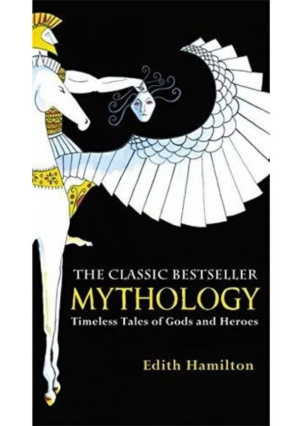 Edith Hamilton - Mythology : Timeless Tales of Gods and Heroes