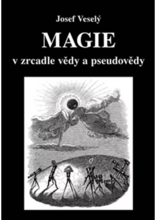 Josef Veselý - Magie v zrcadle vědy a pseudovědy