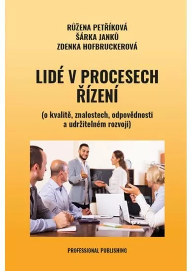 Lidé v procesech řízení (o kvalitě, znalostech, odpovědnosti a udržitelném rozvoji)