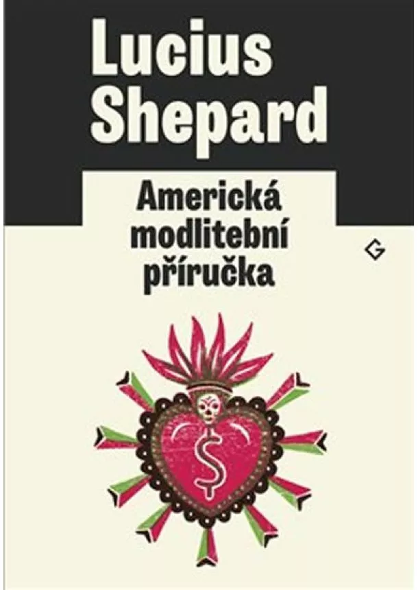 Lucius Shepard - Americká modlitební příručka