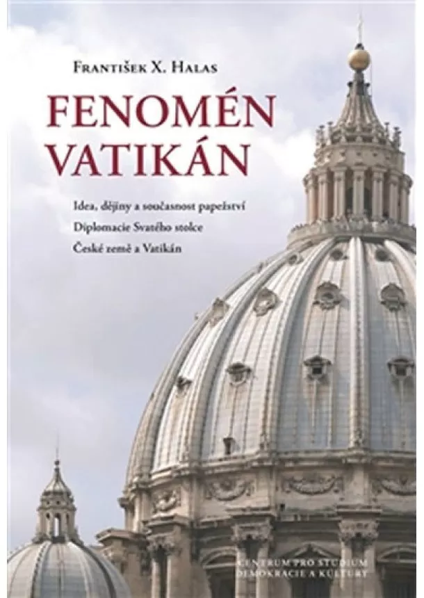 František X. Halas - Fenomén Vatikán - Idea, dějiny a současnost papežství – Diplomacie Svatého stolce – České země a Vatikán