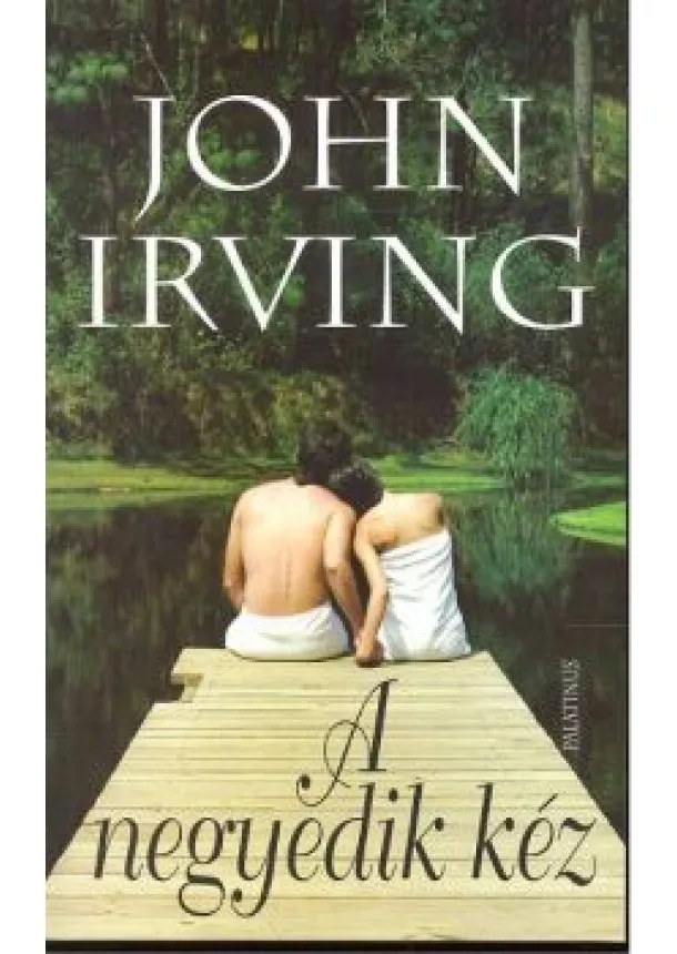 John Irving - A NEGYEDIK KÉZ