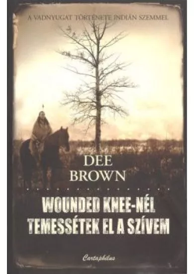 WOUNDED KNEE-NÉL TEMESSÉTEK EL A SZÍVEM