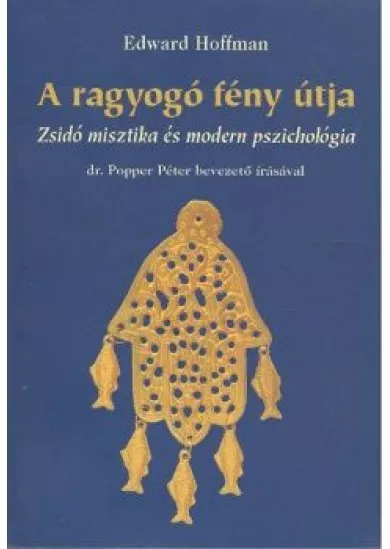 A RAGYOGÓ FÉNY ÚTJA /ZSIDÓ MISZTIKA ÉS MODERN PSZICHOLÓGIA