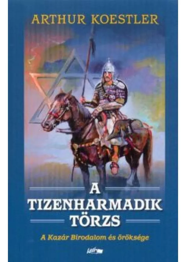 Arthur Koestler - A tizenharmadik törzs /A kazár birodalom és öröksége