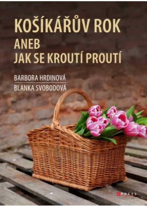 Blanka Svobodová, Barbora Hrdinová - Košíkářův rok aneb Jak se kroutí proutí