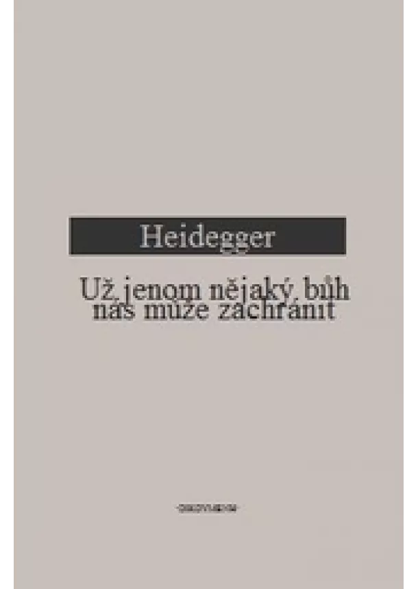 Martin Heidegger - Už jenom nějaký bůh nás může zachránit