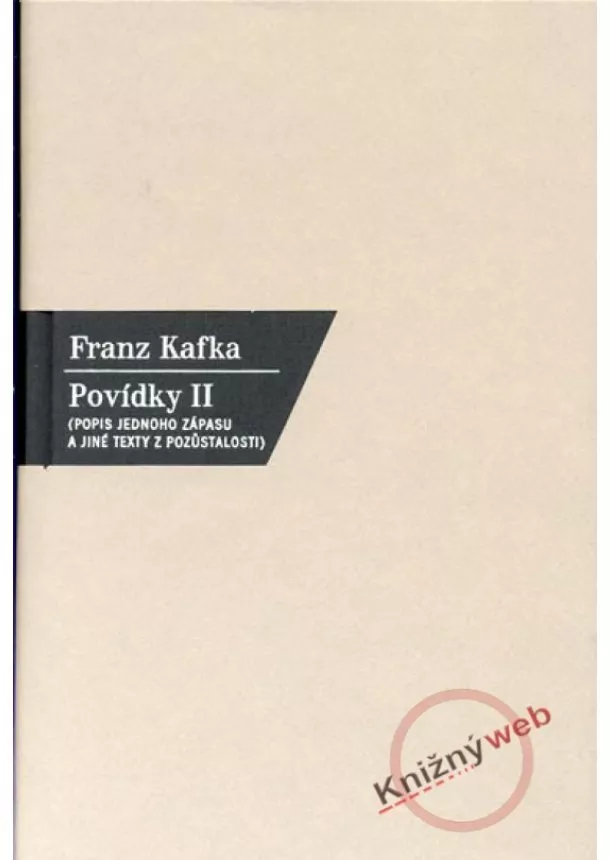 Franz Kafka - Povídky II. - Popis jednoho zápasu a jiné texty z pozůstalosti