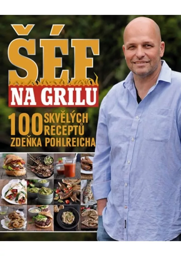 Zdeněk Pohlreich - Šéf na grilu - 100 skvělých receptů Zdeňka Pohlreicha