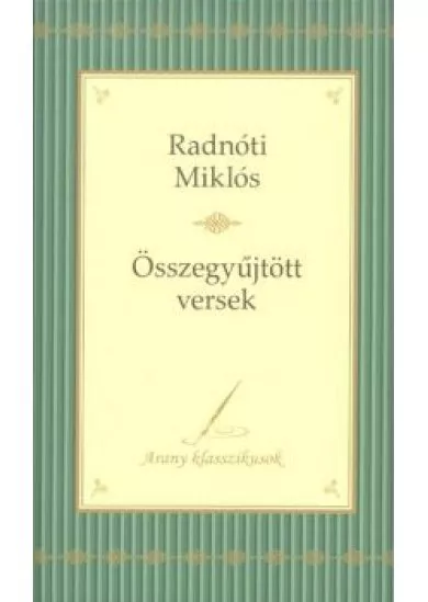 Radnóti Miklós: Összegyűjtött versek /Arany klasszikusok