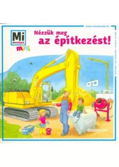 Nézzük meg az építkezést! /Mi Micsoda mini puha