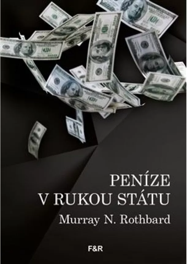 Murray N. Rothbard - Peníze v rukou státu - Jak vláda zničila naše peníze