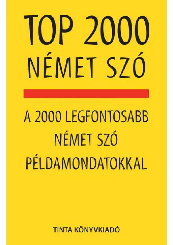 Kalmár Éva Júlia - TOP 2000 német szó - A 2000 legfontosabb német szó példamondatokkal