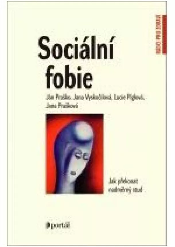 Ján Práško a kol. - Sociální fóbie - Jak překonat nadměrný stud