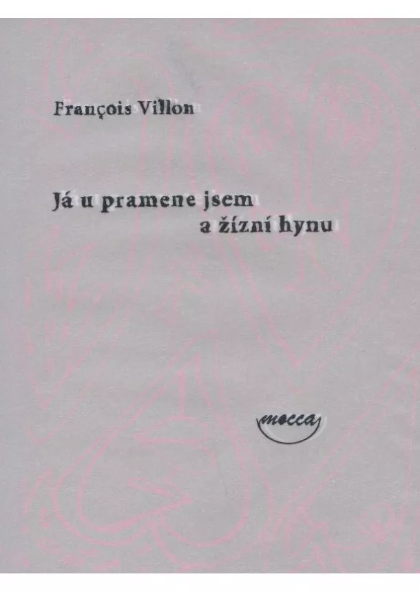 François Villon - Já u pramene jsem a žízní hynu