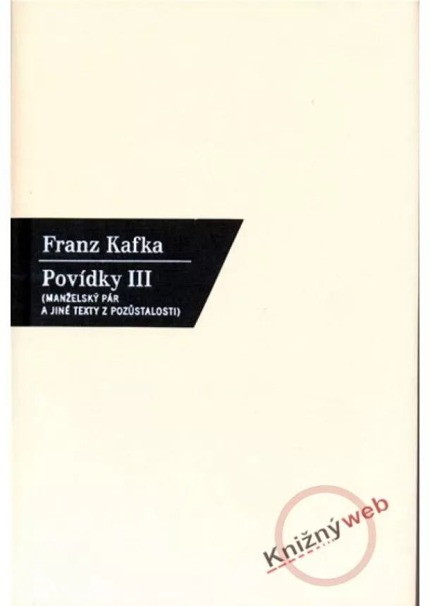 Franz Kafka - Povídky III. - Manželský pár a jiné texty