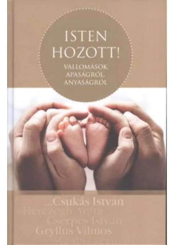 Válogatás - ISTEN HOZOTT! /VALLOMÁSOK APASÁGRÓL, ANYASÁGRÓL