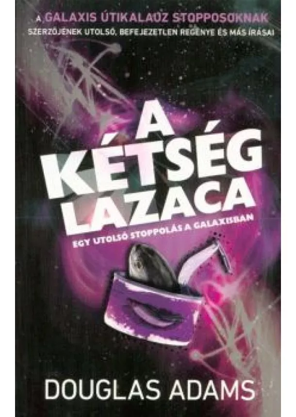 Douglas Adams - A kétség lazaca - Egy utolsó stoppolás a galaxisban