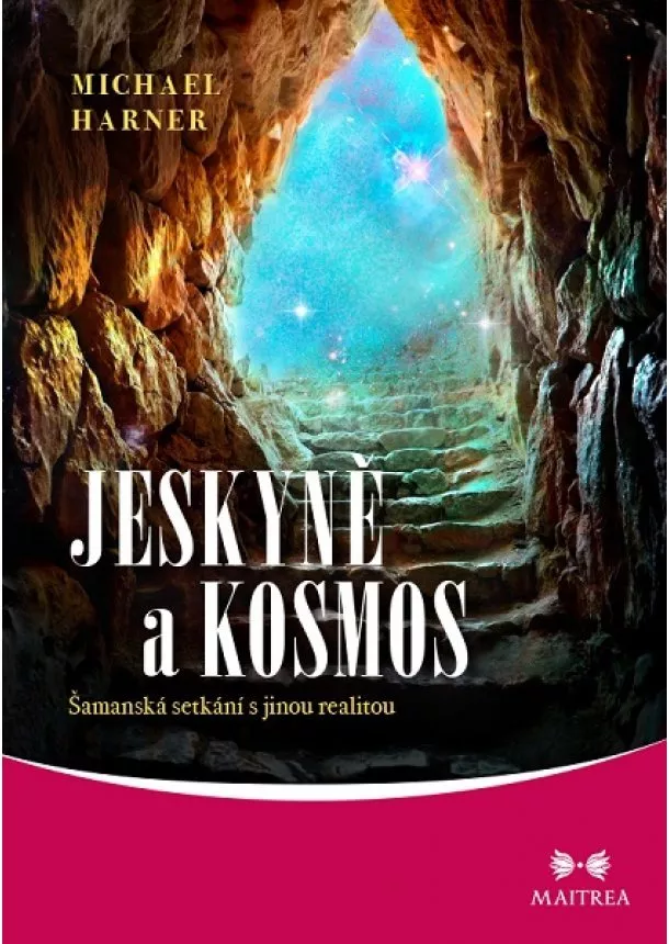 Michael Harner - Jeskyně a kosmos - Šamanská setkání s jinou realitou