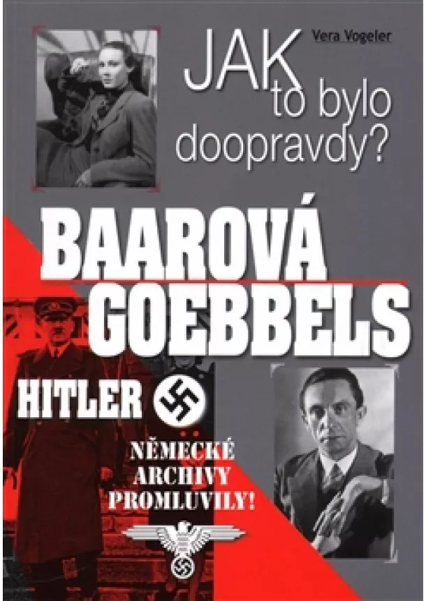 Vera Vogeler - Baarová, Goebbels, Hitler - Jak to bylo doopravdy?