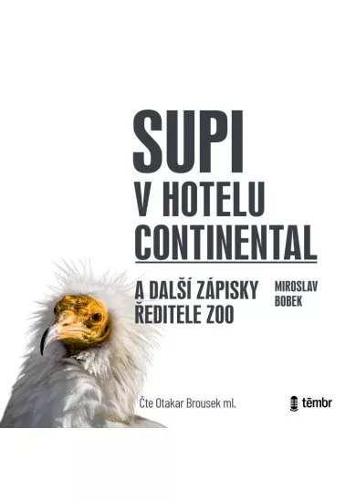 BROUSEK OTAKAR ML. / BOBEK MIROSLAV  SUPI V HOTELU CONTINENTAL A DALŠÍ ZÁPISKY ŘEDITELE ZOO (MP3-CD)