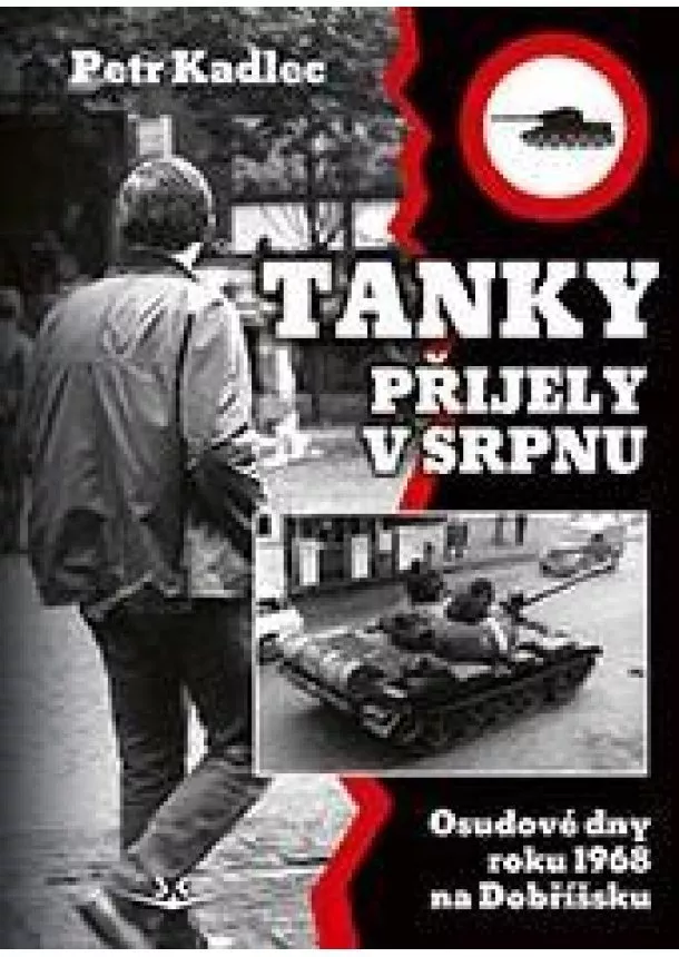 Zdeněk Pátek, Petr Kolmann - Tanky přijely v srpnu - Osudové dny roku 1968 na Dobříšsku